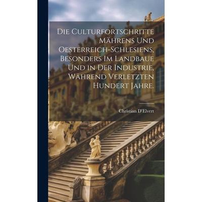 Die Culturfortschritte Mährens und Oesterreich-Schlesiens, besonders im Landbaue und in der Industrie, während verletzten hundert Jahre., Gebundene