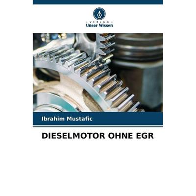 DIESELMOTOR OHNE EGR, Taschenbuch von Ibrahim Mustafic, Verlag Unser Wissen, 978-620-9-93833-7