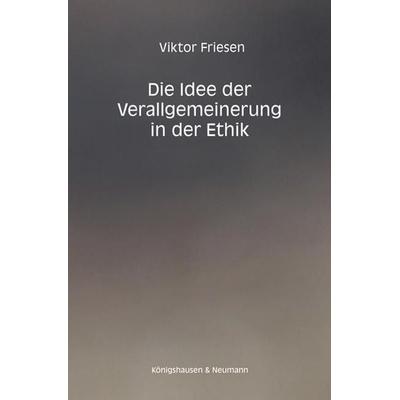 Die Idee der Verallgemeinerung in der Ethik, Gebundene Ausgabe von Viktor Friesen, Königshausen u. Neumann, 978-3-8260-5171-5