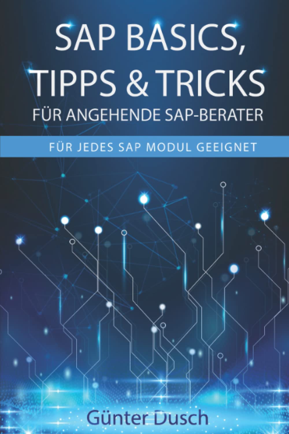 Günter Dusch - SAP Basics, Tipps & Tricks für angehende SAP-Berater: Für jedes SAP Modul geeignet - Preis vom 09.10.2026 07:28:09 h
