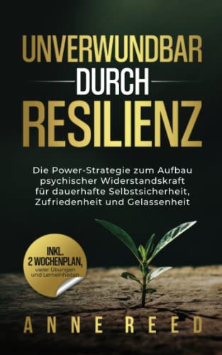 Anne Reed - Unverwundbar durch Resilienz: Die Power-Strategie zum Aufbau psychischer Widerstandskraft für dauerhafte Selbstsicherheit, Zufriedenheit und Gelassenheit - Preis vom 11.10.2026 03:10:56 h