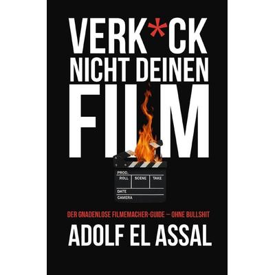 Verk*ck Nicht Deinen Film, Taschenbuch von Adolf El Assal, Epubli, 978-3-8197-9967-9