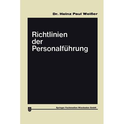 Richtlinien der Personalführung, Taschenbuch von Heinz Paul Weisser, Betriebswirtschaftlicher Verlag Gabler, 978-3-663-12557-0