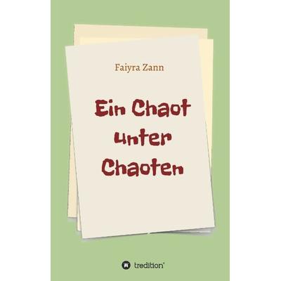 Ein Chaot unter Chaoten, Gebundene Ausgabe von Faiyra Zann, Tredition, 978-3-8495-9860-0