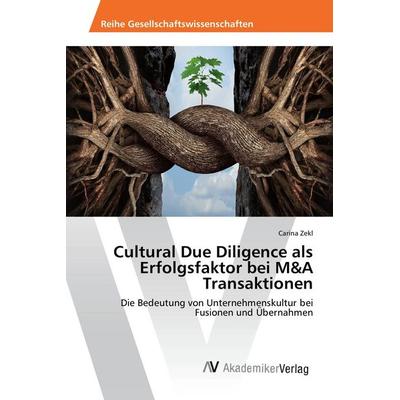 Cultural Due Diligence als Erfolgsfaktor bei M&A Transaktionen, Taschenbuch von Carina Zekl, AV Akademikerverlag, 978-3-330-51987-9