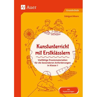 Kunstunterricht mit Erstklässlern, Geheftet von Edelgard Moers, Auer Verlag in der AAP Lehrerwelt GmbH, 978-3-403-08473-0