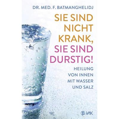 Sie sind nicht krank, Sie sind durstig!, Taschenbuch von F. Batmanghelidj, Vak, 978-3-86731-119-9