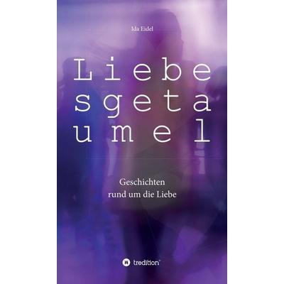 Liebesgetaumel, Gebundene Ausgabe von Ida Eidel, Tredition, 978-3-7482-4086-0