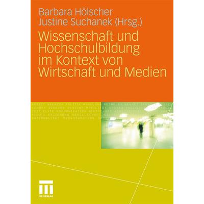 Wissenschaft und Hochschulbildung im Kontext von Wirtschaft und Medien, Taschenbuch von Justine Suchanek,Barbara Hölscher, VS Verlag für