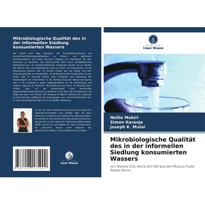 Mikrobiologische Qualität des in der informellen Siedlung konsumierten Wassers, Taschenbuch von Nellie Mukiri,Simon Karanja,Joseph K. Mutai, Verlag