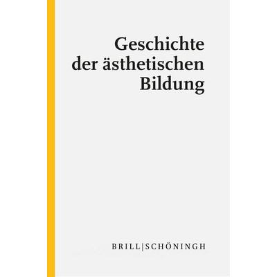 Geschichte der ästhetischen Bildung, Gebundene Ausgabe von , Brill | Schöningh, 978-3-506-79173-3