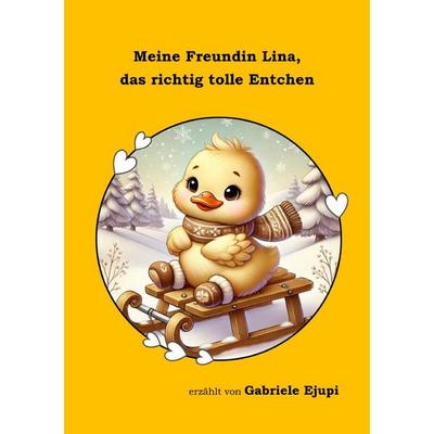 Meine Freundin Lina, das richtig tolle Entchen, Taschenbuch von Gabriele Ejupi, Epubli, 978-3-8190-7383-0