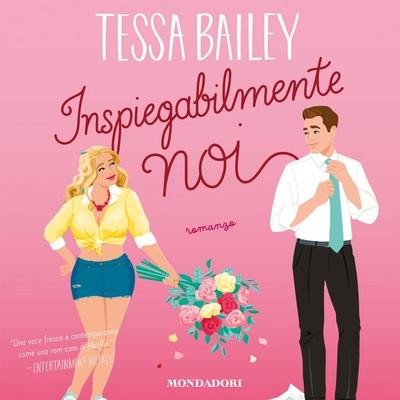Inspiegabilmente noi - Tessa Bailey, Audio, 9788852164897