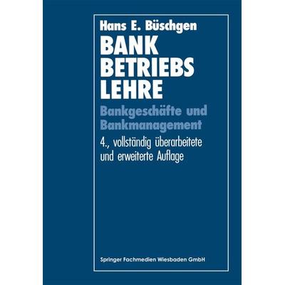 Bankbetriebslehre, Taschenbuch von Hans E. Büschgen, Betriebswirtschaftlicher Verlag Gabler, 978-3-409-42074-7