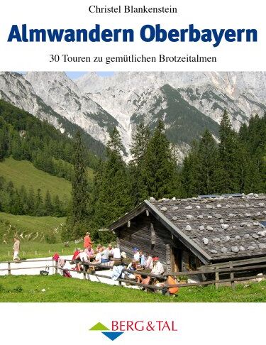 Christel Blankenstein - Almwandern Oberbayern: 30 Rundtouren zu gemütlichen Brotzeitalmen - Preis vom 11.10.2026 03:10:56 h