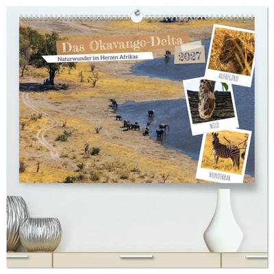 Das Okavango-Delta - Naturwunder im Herzen Afrikas (hochwertiger Premium Wandkalender 2027 DIN A2 quer), Kunstdruck in Hochglanz