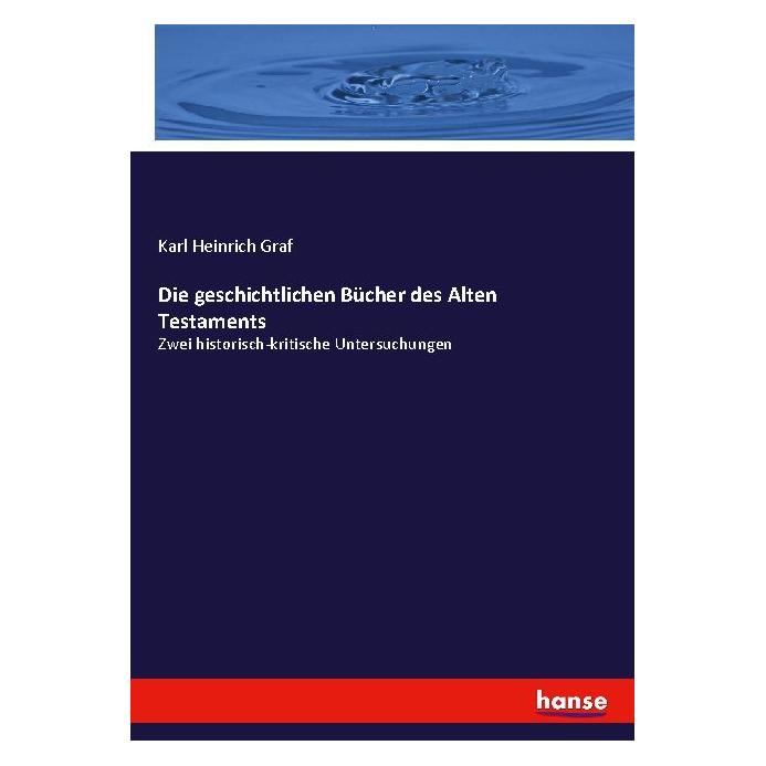 Hansebooks Die geschichtlichen Bücher des Alten Testaments (Deutsch, Softcover, Karl Heinrich Graf) (56224518)