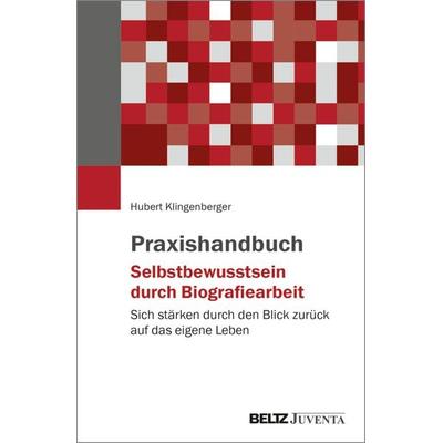 Praxishandbuch Selbstbewusstsein durch Biografiearbeit, Taschenbuch von Hubert Klingenberger, Juventa Verlag ein Imprint der Beltz Verlagsgruppe GmbH
