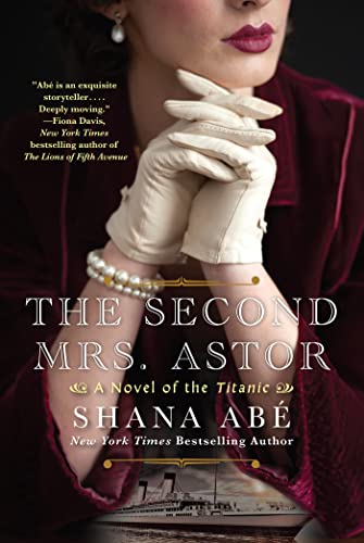 Shana Abe - The Second Mrs. Astor: A Heartbreaking Historical Novel of the Titanic - Preis vom 17.10.2026 19:25:27 h