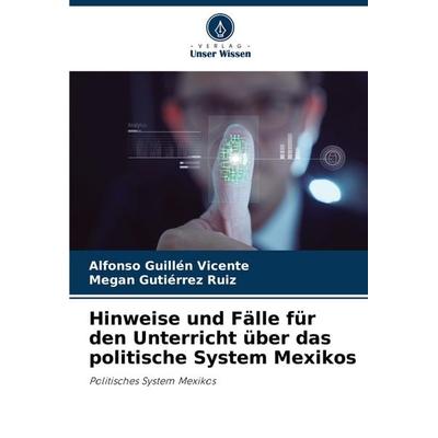 Hinweise und Fälle für den Unterricht über das politische System Mexikos, Taschenbuch von Alfonso Guillén Vicente,Megan Gutiérrez Ruiz, Verlag Unser