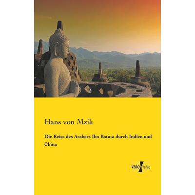 Die Reise des Arabers Ibn Batuta durch Indien und China, Taschenbuch von Hans Mzik, BoD - Books on Demand, 978-3-95738-552-9