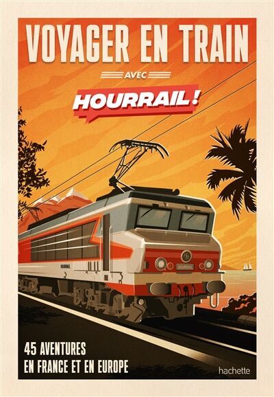 Benjamin Martinie - Voyager en train avec Hourrail ! : 45 aventures en France et en Europe - Preis vom 30.09.2026 09:01:18 h