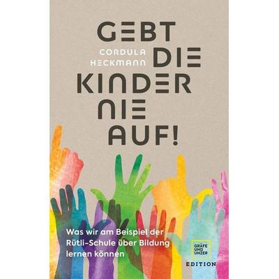 Gebt die Kinder nie auf, Gebundene Ausgabe von Cordula Heckmann,Heike Wolter, Gräfe und Unzer Edition, 978-3-8338-8128-2