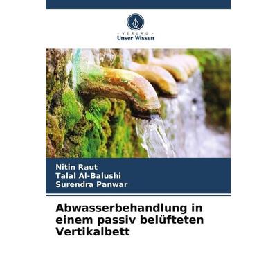 Abwasserbehandlung in einem passiv belüfteten Vertikalbett, Taschenbuch von Nitin Raut,Talal Al-Balushi,Surendra Panwar, Verlag Unser Wissen