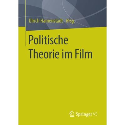 Politische Theorie im Film, Taschenbuch von , Springer Fachmedien Wiesbaden GmbH, 978-3-658-07205-6