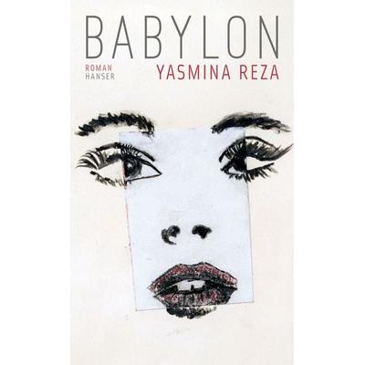 Babylon, Gebundene Ausgabe von Yasmina Reza, Carl Hanser, 978-3-446-25651-4