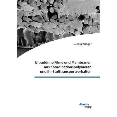 Ultradünne Filme und Membranen aus Koordinationspolymeren und ihr Stofftransportverhalten, Gebundene Ausgabe von Gülara Krieger, Disserta,