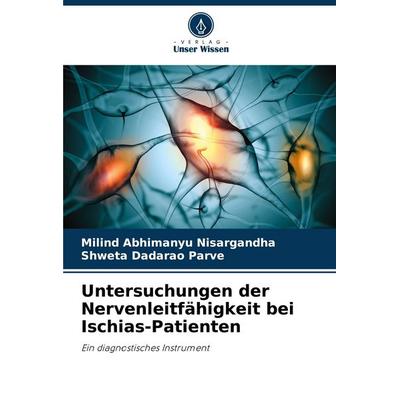Untersuchungen der Nervenleitfähigkeit bei Ischias-Patienten, Taschenbuch von Milind Abhimanyu Nisargandha,Shweta Dadarao Parve, Verlag Unser Wissen,