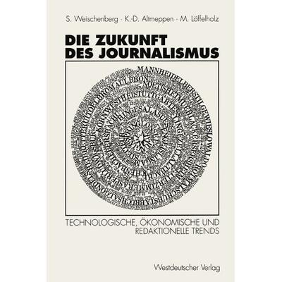 Die Zukunft des Journalismus, Taschenbuch von Siegfried Weischenberg,Klaus-Dieter Altmeppen,Martin Unter Mitarbeit Monika Pater Löffelholz, VS Verlag