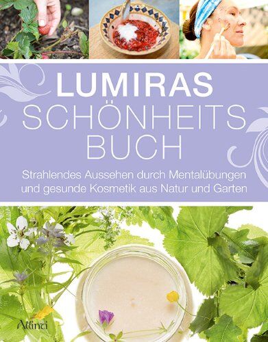 Lumira - Lumiras Schönheitsbuch: Strahlendes Aussehen durch Mentalübungen und gesunde Kosmetik aus Natur und Garten - Preis vom 11.10.2026 15:43:13 h