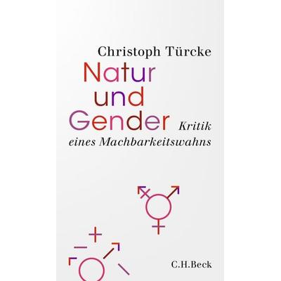 Natur und Gender, Gebundene Ausgabe von Christoph Türcke, C.H. Beck, 978-3-406-75729-7