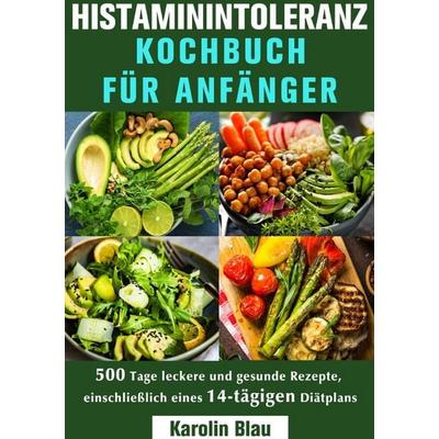 Histaminintoleranz Kochbuch Für Anfänger, Taschenbuch von Karolin Blau, Epubli, 978-3-565-02627-2