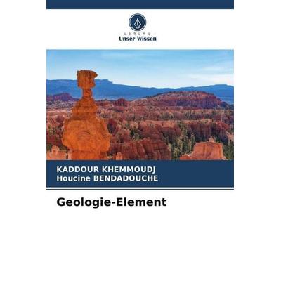 Geologie-Element, Taschenbuch von Kaddour Khemmoudj,Houcine Bendadouche, Verlag Unser Wissen, 978-620-6-13011-6