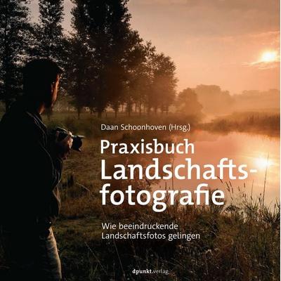 Praxisbuch Landschaftsfotografie, Gebundene Ausgabe von , Dpunkt.verlag, 978-3-86490-508-7