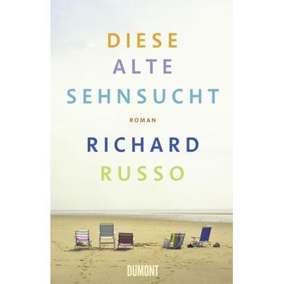 Diese alte Sehnsucht, Gebundene Ausgabe von Richard Russo, DuMont Buchverlag, 978-3-8321-9539-7
