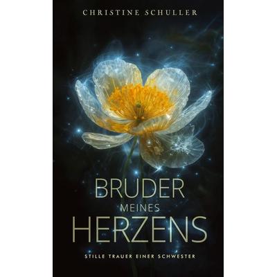 Bruder meines Herzens, Gebundene Ausgabe von Christine Schuller, Tredition, 978-3-384-92436-0