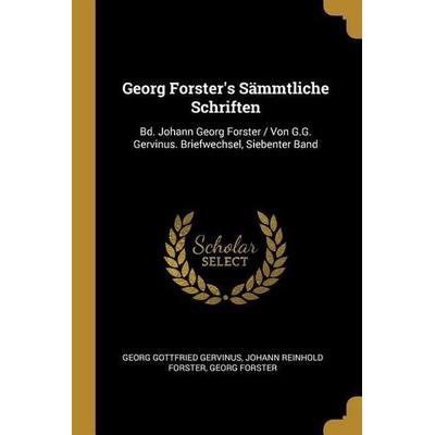 Georg Forster's Sämmtliche Schriften, Taschenbuch von Georg Gottfried Gervinus,Johann Reinhold Forster,Georg Forster, Creative Media Partners, LLC,
