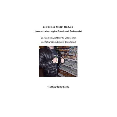 Seid schlau- Stoppt den Klau- Inventursicherung im Einzel- und Fachhandel, Taschenbuch von Hans Günter Lemke, Epubli, 978-3-7450-0461-8