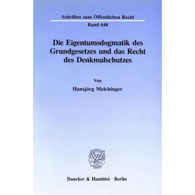 Die Eigentumsdogmatik des Grundgesetzes und das Recht des Denkmalschutzes., Taschenbuch von Hansjörg Melchinger, Duncker & Humblot, 978-3-428-07929-2