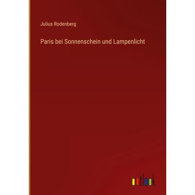 Paris bei Sonnenschein und Lampenlicht, Gebundene Ausgabe von Julius Rodenberg, Outlook, 978-3-368-48979-3