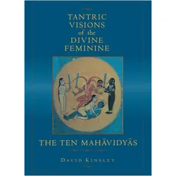 Tantric Visions of the Divine Feminine: The Ten Mahavidyas, Sachbücher von David Kinsley