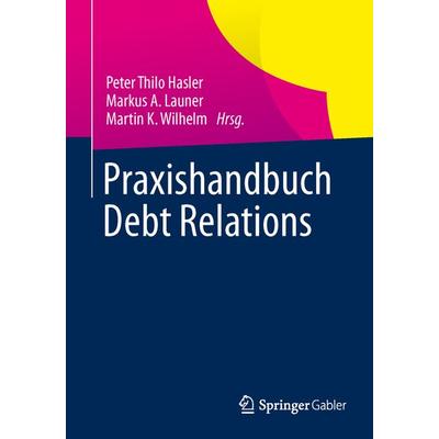 Praxishandbuch Debt Relations, Taschenbuch von , Springer Fachmedien Wiesbaden GmbH, 978-3-658-00741-6