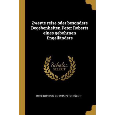 Zweyte Reise Oder Besondere Begebenheiten Peter Roberts Eines Gebohrnen Engelländers, Taschenbuch von Otto Bernhard Verdion,Peter Robert, Creative
