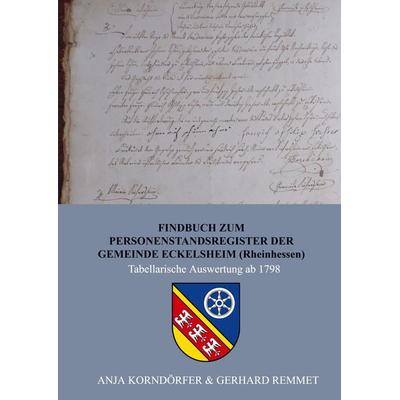 Findbuch zum Personenstandsregister der Gemeinde Eckelsheim / Rheinhessen, Taschenbuch von Anja Korndörfer & Gerhard Remmet, Bookmundo,