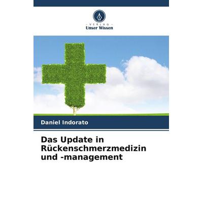 Das Update in Rückenschmerzmedizin und -management, Taschenbuch von Daniel Indorato, Verlag Unser Wissen, 978-620-4-62603-1