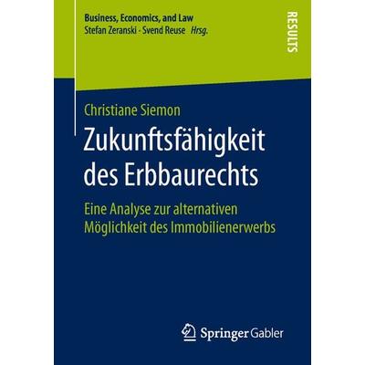 Zukunftsfähigkeit des Erbbaurechts, Taschenbuch von Christiane Siemon, Springer Fachmedien Wiesbaden GmbH, 978-3-658-13107-4